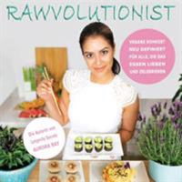 RAWVOLUTIONIST: Vegane Rohkost Neu Definiert Für Alle, Die Ihr Essen Lieben Und Zelebrieren (German Edition) 3982116023 Book Cover