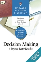 Harvard Business Essentials, Decision Making: 5 Steps to Better Results (Harvard Business Essentials) 1591397618 Book Cover