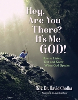 Hey, Are You There? It’s Me–God!: How to Listen, Test and Know When God Speaks 1777678137 Book Cover