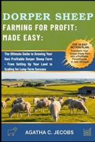DORPER SHEEP FARMING FOR PROFIT: MADE EASY: The Ultimate Guide to Growing Your Own Profitable Dorper Sheep Farm - From Setting Up Your Land to Scaling for Long-Term Success B0FTFV6CNV Book Cover