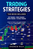 Trading Strategies: This Book Includes: Day Trading + Forex Trading + Swing Trading +futures Trading . How to Trade and Make Money Trough a Beginners Guide 1914172345 Book Cover