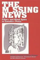 The Missing News: Filters and Blindspots in Canada's Press 1551930277 Book Cover