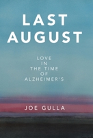 Last August: Love in the Time of Alzheimer's 1665786442 Book Cover