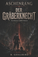 ASCHENRANG: Der Gräberknecht: Ein düsterer LitRPG-Fantasyroman (German Edition) B0H4CX62XD Book Cover