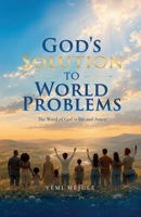 God's Solution to World Problems: The Word of God is Yes and Amen B0HG3K7D8V Book Cover