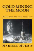 Gold Mining the Moon: A Book from the Quick Read Series 1727631854 Book Cover