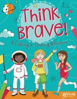 Think Brave! A Coloring & Drawing Adventure - Coloring Book for Girls 1734287624 Book Cover