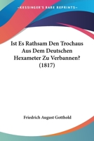Ist Es Rathsam Den Trochäus Aus Dem Deutschen Hexameter Zu Verbannen? ...... 1275764096 Book Cover