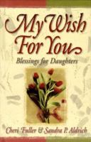 My Wish for You: Blessings for Daughters 1569551324 Book Cover