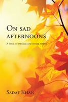 On sad afternoons: A pool of orange and other poems 1543765890 Book Cover