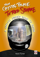From Crystal Palace to Red Square: A Hapless Biker's Road to Russia 1845846222 Book Cover