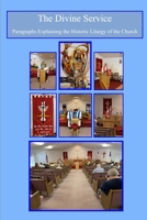 The Divine Service - What Does This Mean?: Paragraphs Explaining the Historic Liturgy of the Church 1716865921 Book Cover