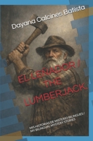 EL LEÑADOR / THE LUMBERJACK.: MIS HISTORIAS DE MISTERIO BILINGUES / MY BILINGUAL MYSTERY STORIES (Spanish Edition) B0H7FFGCWY Book Cover