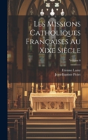 Les Missions Catholiques Françaises Au Xixe Siècle; Volume 6 1021653969 Book Cover