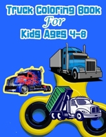 Truck Coloring Book for Kids Ages 4-8: Color many types of Truck what you like. Truck Coloring Book. B09TKWC8QD Book Cover