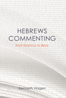 Hebrews Commenting from Erasmus to Beze, 1516-1598 3161433416 Book Cover