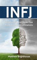 INFJ: Understand And Break Free From Your Own Limitations 1521927421 Book Cover