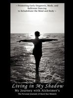 Living in My Shadow, My Journey with Alzheimer's 161904692X Book Cover
