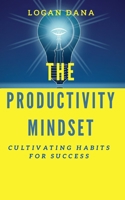 The Productivity Mindset: Cultivating Habits for Success B0CVQR8RDG Book Cover