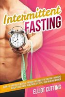 Intermittent Fasting: Burn Fat And Build Muscle Through Intermittent Fasting For Rapid Weight Loss and a Healthier Lifestyle for Men and Women 0648540790 Book Cover
