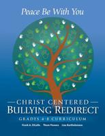 Peace Be with You : Christ Centered Bullying Redirect Grades 4-8 Curriculum 1986037789 Book Cover