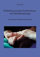 Erlebnisse aus der Krankenhaus- und Notfallseelsorge: im Kontext der Bibel betrachtet 375432697X Book Cover