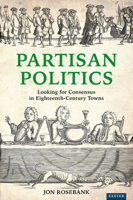 Partisan Politics : Looking for Consensus in Eighteenth-Century Towns 1905816677 Book Cover