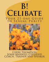 B! Celibate: Your 21 Day Guide To Sexual Purity 1449578799 Book Cover
