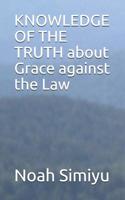 KNOWLEDGE OF THE TRUTH about Grace against the Law 1095516116 Book Cover