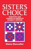 Sister's Choice: Traditions and Change in American Women's Writing (Clarendon Lectures) 0198123833 Book Cover