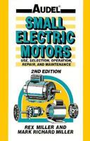 Audel Small Electric Motors : Use, Selection, Repair, and Maintenance 0025849751 Book Cover