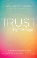 Trust by Design: The Beautiful Behaviors of an Effective Church Culture 1501842447 Book Cover