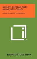 Money, Income and Monetary Policy: Irwin Series in Economics 1258423154 Book Cover