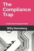 The Compliance Trap: A Cyber Data Protection (GDPR) Thriller in a World of Digital Threats B0DY4JJGZ5 Book Cover
