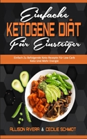 Einfache Ketogene Di�t F�r Einsteiger: Einfach Zu Befolgende Keto-Rezepte F�r Low Carb Keto Und Mehr Energie (Easy Ketogenic Diet for Beginners) 1802970649 Book Cover