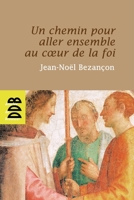 Un chemin pour aller ensemble au coeur de la foi 2220058956 Book Cover