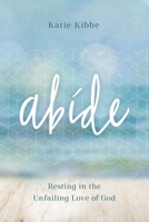 Abide: Resting in the Unfailing Love of God 1686806493 Book Cover