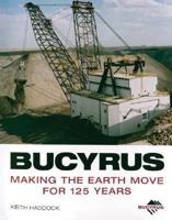 Bucyrus: Making the Earth Move for 125 Years 0760322864 Book Cover