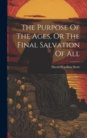The Purpose Of The Ages, Or The Final Salvation Of All 127808374X Book Cover