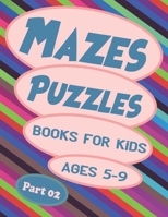 Mazes Puzzles Books For Kids Ages 5-9 Part 02: 171 fun and challenging mazes, Puzzles and Problem Solving, Maze Activity Book, Workbook for Games, Kindergarten B08SZ1F5HF Book Cover