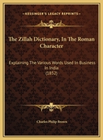 The Zillah Dictionary, In The Roman Character: Explaining The Various Words Used In Business In India 1104411911 Book Cover