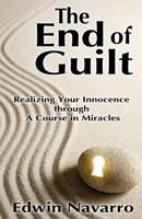 The End of Guilt: Realizing Your Innocence through A Course in Miracles 148259465X Book Cover