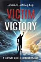 Victim to Victory: A Survival Guide to Personal Injury B0DSJS714K Book Cover