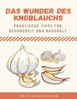 Das Wunder des Knoblauchs: praktische Tipps für Gesundheit und Haushalt B0BS8RF6CN Book Cover