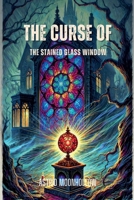 The Curse of the Stained Glass Window B0DRWDTGF9 Book Cover