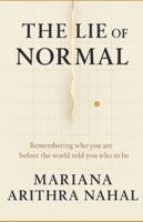 THE LIE OF NORMAL: Decoding Who You Really Are Before the World told You Who To be (The Arithra Codex) B0G4PHLB6S Book Cover