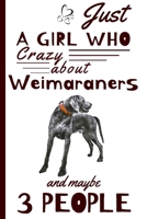 Just A Girl Who Crazy About Weimaraners: Funny And Cute Weimaraners Blank Lined Notebook Journal 6X9, Great Birthday Idea For Dogs Lovers, Owners 1653516178 Book Cover