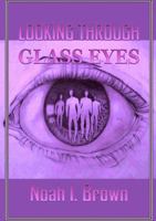 Looking Through Glass Eyes 1304814076 Book Cover