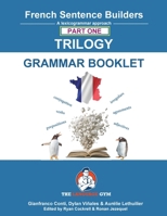 French Sentence Builders - TRILOGY - Part I - Grammar Booklet (The Language Gym - Sentence Builder Books) 3911386133 Book Cover