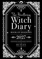 The Practicing Witch Diary 2027 - Northern Hemisphere Edition : Book of Shadows 1763884341 Book Cover